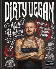 Dirty Vegan: Proper Banging Vegan Food Matt Pritchard