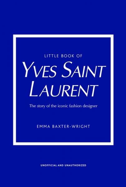 книга Little Book of Yves Saint Laurent: The Story of the Iconic Fashion House, автор: Emma Baxter-Wright