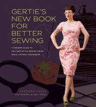 Gertie's New Book for Better Sewing: A Modern Guide to Couture-style Sewing Using Basic Vintage Techniques, автор: Gretchen Hirsch, Sun Young Park 