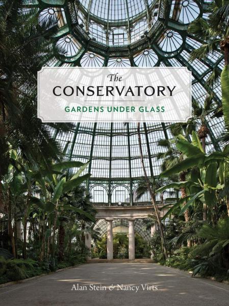 книга The Conservatory: Gardens Under Glass, автор: Alan Stein Nancy Virts