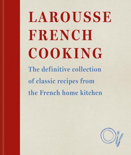 книга Larousse French Cooking: The definitive collection of classic recipes from the French home kitchen , автор: Editions Larousse