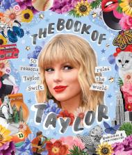 The Book of Taylor: 50 reasons Taylor Swift rules the world Billie Oliver