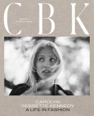 CBK: Carolyn Bessette Kennedy: A Life in Fashion Sunita Kumar Nair