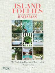 Island Follies: Romantic Homes of the Bahamas: The Tropical Architecture of Henry Melich, автор: Alastair Gordon