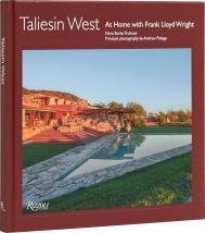 Taliesin West: At Home with Frank Lloyd Wright Author Nora Burba Trulsson, Photographs by Andrew Pielage, Foreword by Stuart Graff