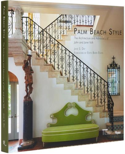 книга Palm Beach Style: Architecture and Advocacy of John and Jane Volk, автор: Jane S. Day, Preservation Foundation of Palm Beach