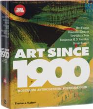 Art Since 1900: Modernism, Antimodernism and Postmodernism Hal Foster,  Rosalind Krauss, Yve-Alain Bois, Benjamin H.D. Buchloh, David Joselit 