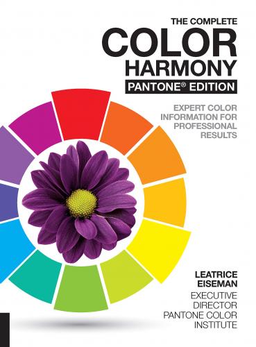 книга The Complete Color Harmony, Pantone Edition: Експерт Color Information for Professional Results, автор: Leatrice Eiseman