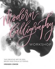 Modern Calligraphy Workshop: The Creative Art of Pen, Brush and Chalk Lettering Imogen Owen