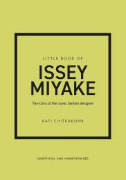 Little Book of Issey Miyake: The story of the iconic fashion designerWelbeck Publishing Little Book of Issey Miyake: The story of the iconic fashion designer Kati Chitrakorn