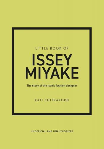 книга Little Book of Issey Miyake: The story of the iconic fashion designer, автор: Kati Chitrakorn