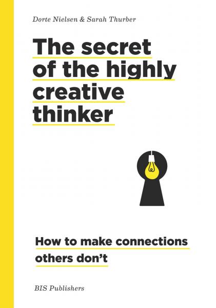 книга Секрети of the Highly Creative Thinker: How to Make Connections Others Don't, автор: Dorte Nielsen