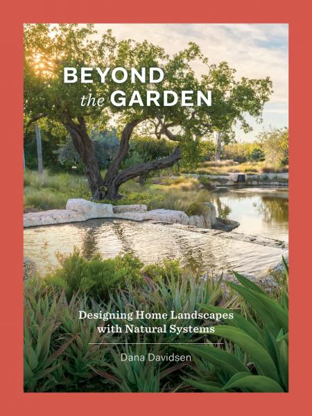 книга Beyond the Garden: Designing Home Landscapes with Natural Systems, автор: Dana Davidsen