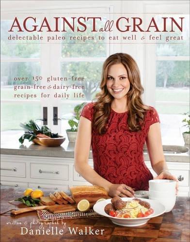книга Відрізняється All Grain: Delectable Paleo Recipes to Eat Well & Feel Great, автор: Danielle Walker