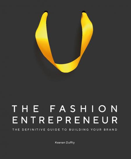 книга The Fashion Entrepreneur: A Definitive Guide to Building Your Brand, автор: Keanan Duffty