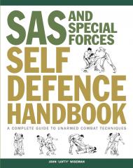 SAS and Special Forces Self Defence Handbook: A Complete Guide to Unarmed Combat Techniques, книга издательства: Amber SAS and Special Forces Self Defence Handbook: A Complete Guide to Unarmed Combat Techniques, автор: John 'Lofty' Wiseman