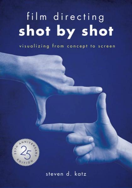 книга Film Directing: Shot by Shot - Visualizing from Concept to Screen, 25th Anniversary Edition, автор: Steven D. Katz