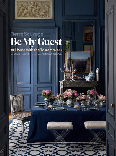 книга Be My Guest: At Home with the Tastemakers, автор: Pierre Sauvage