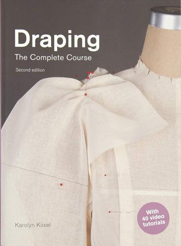 книга Draping: The Complete Course. Second Edition, автор: Karolyn Kiisel