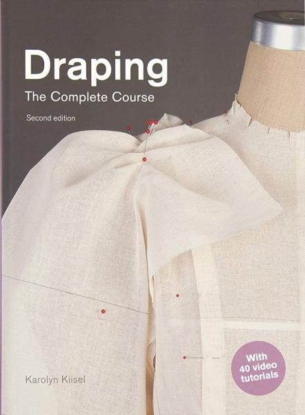 книга Draping: The Complete Course. Second Edition, автор: Karolyn Kiisel