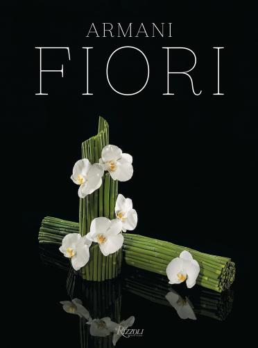 книга Armani/Fiori, автор: Text by Giorgio Armani and Renato Bruni and Harriet Quick and Dan Rubinstein