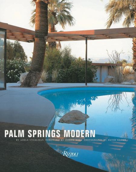 книга Palm Springs Modern: Будинки в Каліфорнії Desert, автор: Adele Cygelman, Foreword by Joseph Rosa, Photographs by David Glomb