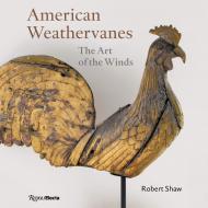 American Weathervanes: The Art of the Winds, автор: Robert Shaw
