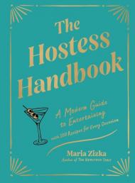 The Hostess Handbook: A Modern Guide to Entertaining Maria Zizka