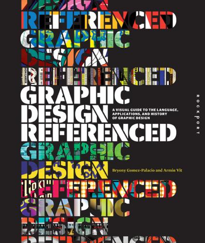 книга Graphic Design, Referenced: У Visual Guide to the Language, Applications, and History of Graphic Design, автор: Armin Vit, Bryony Gomez-Palacio