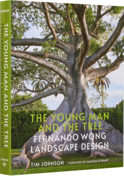 книга The Young Man and the Tree: Fernando Wong Landscape Design, автор: Tim Johnson