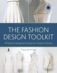 The Fashion Design Toolkit: 18 Patternmaking Techniques for Creative Practice Tracy Jennings