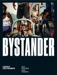 Bystander: A History of Street Photography, автор: Colin Westerbeck and Joel Meyerowitz