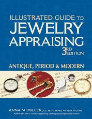 Illustrated Guide to Jewelry Appraising: Antique, Period & Modern. 3rd Edition Anna M. Miller