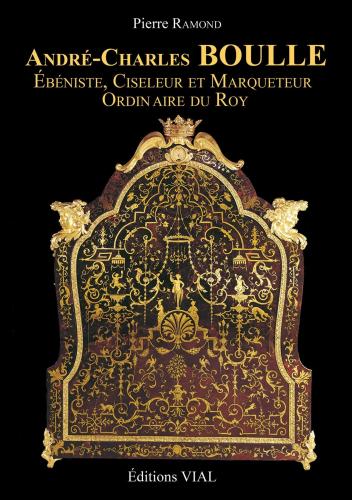 книга Andre-Charles Boulle. Ebeniste, Ciseleur et Marqueteur du Roy, автор: Pierre Ramond