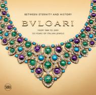 Bulgari. Between Eternity and History: З 1884 до 2009. 125 Years of Italian Jewels Amanda Triossi, Alvar Gonzalez-Palacios