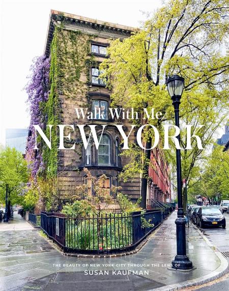 книга Walk With Me New York: The Beauty of New York Through the Lens of Susan Kaufman, автор: Susan Kaufman