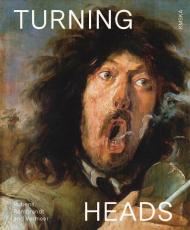 Turning Heads: Rubens, Rembrandt and Vermeer Nico Van Hout, Lizzie Marx, Koen Bulckens