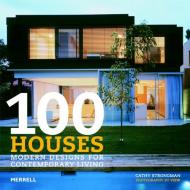 100 Houses: Modern Designs for Contemporary Living Cathy Strongman