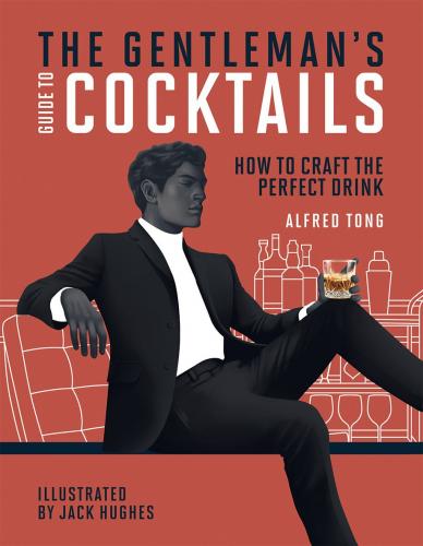 книга Gentleman's Guide to Cocktails: How to Craft the Perfect Drink, автор: Alfred Tong, Jack Hughes (illustrator)