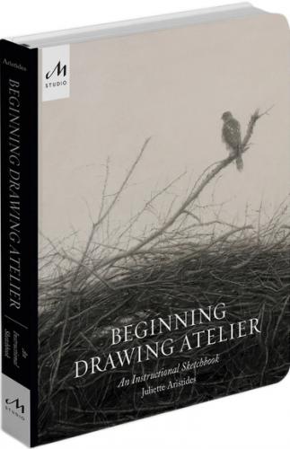 книга Beginning Drawing Atelier: An Instructional Sketchbook, автор: Juliette Aristides