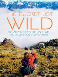 The Bucket List: Wild: 1,000 Adventures Big and Small: Animals, Birds, Fish, Nature, автор: Kath Stathers