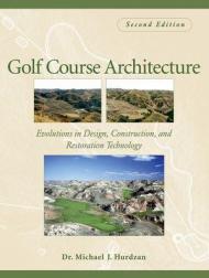 Golf Course Architecture: Evolutions in Design, Construction, and Restoration Dr. Michael J. Hurdzan
