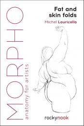Morpho: Fat and Skin Folds: Anatomy for Artists Michel Lauricella
