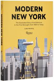 Modern New York: The Illustrated Story of Architecture in the Five Boroughs from 1920 to Present Lukas Novotny 