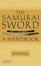 The Samurai Sword: A Handbook John M. Yumoto