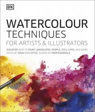 Watercolour Techniques for Artists and Illustrators: Забарвлення, як до райдужних країв, людей, стилів життя, і більше Consultant editor Grahame Booth