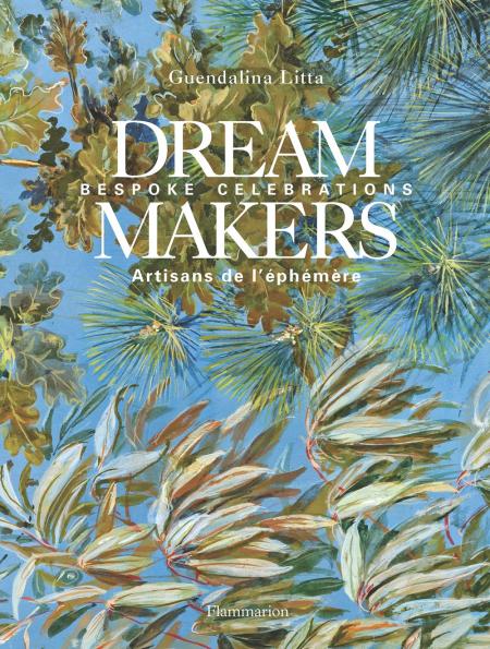 книга Dream Makers: Bespoke Celebrations, автор: Guendalina Litta, Michaël Ferire, Priscille Neefs, Axel Vervoordt