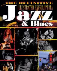 The Definitive Illustrated Encyclopedia of Jazz and Blues Julia Rolf (Editor)
