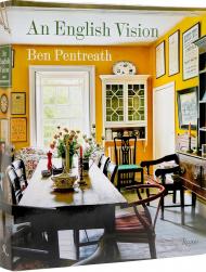 An English Vision: Traditional Architecture and Decoration for Today Author Ben Pentreath, Foreword by The Earl of Moray