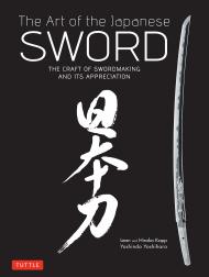 The Art of the Japanese Sword: The Craft of Swordmaking and its Appreciation Yoshindo Yoshihara, Leon Kapp, Hiroko Kapp